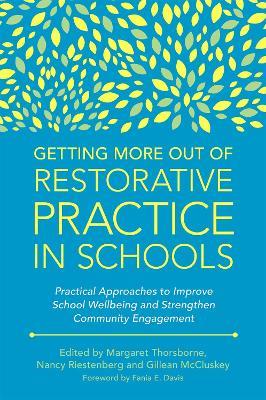 Getting More Out of Restorative Practice in Schools: Practical Approaches to Improve School Wellbeing and Strengthen Community Engagement - cover