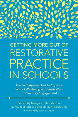 Getting More Out of Restorative Practice in Schools: Practical Approaches to Improve School Wellbeing and Strengthen Community Engagement - cover