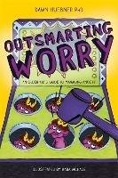 Outsmarting Worry: An Older Kid's Guide to Managing Anxiety - Dawn Huebner - cover
