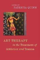 Art Therapy in the Treatment of Addiction and Trauma - cover