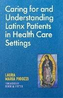 Caring for and Understanding Latinx Patients in Health Care Settings - Laura Maria Pigozzi - cover