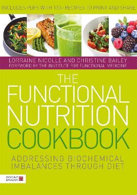 The Functional Nutrition Cookbook: Addressing Biochemical Imbalances through Diet - Lorraine Nicolle,Christine Bailey - cover