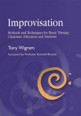 Improvisation: Methods and Techniques for Music Therapy Clinicians, Educators, and Students - Tony Wigram - cover