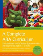 A Complete ABA Curriculum for Individuals on the Autism Spectrum with a Developmental Age of 3-5 Years: A Step-by-Step Treatment Manual Including Supporting Materials for Teaching 140 Beginning Skills