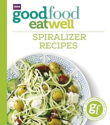 Good Food Eat Well: Spiralizer Recipes - Good Food Guides - cover