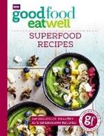 Good Food Eat Well: Superfood Recipes