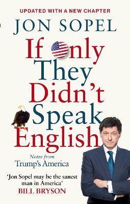 If Only They Didn't Speak English: Notes From Trump's America - Jon Sopel - cover