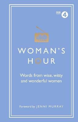 Woman's Hour: Words from Wise, Witty and Wonderful Women - Alison Maloney - cover