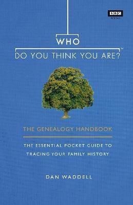 Who Do You Think You Are?: The Genealogy Handbook - Dan Waddell - cover
