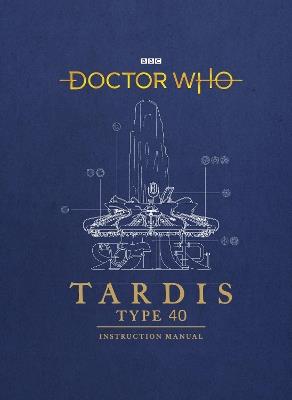 Doctor Who: TARDIS Type 40 Instruction Manual - Richard Atkinson,Mike Tucker - cover