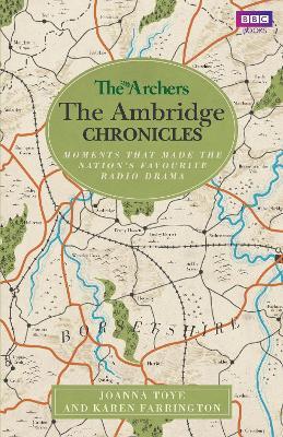 The Archers: The Ambridge Chronicles: Moments that made the nation's favourite radio drama - Joanna Toye,Karen Farrington - cover
