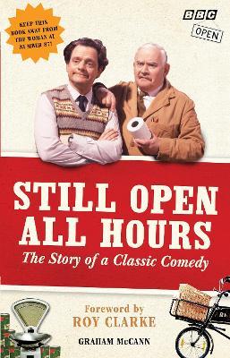 Still Open All Hours: The Story of a Classic Comedy - Graham McCann - cover