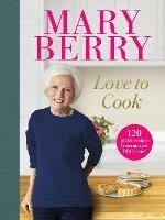 Love to Cook: 120 joyful recipes from my new BBC series - Mary Berry - cover