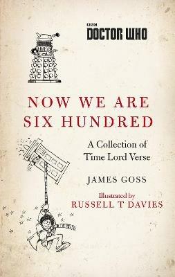 Doctor Who: Now We Are Six Hundred: A Collection of Time Lord Verse - James Goss - cover
