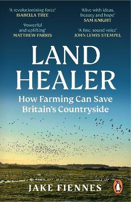 Land Healer: How Farming Can Save Britain’s Countryside - Jake Fiennes - cover