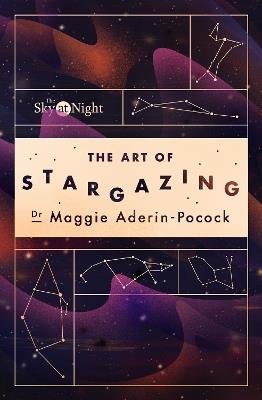 The Sky at Night: The Art of Stargazing: My Essential Guide to Navigating the Night Sky - Maggie Aderin-Pocock - cover