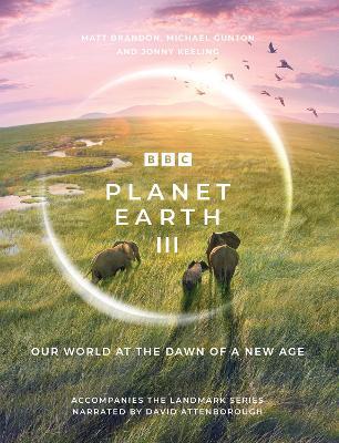 Planet Earth III: Accompanies the Landmark Series Narrated by David Attenborough - Matt Brandon,Michael Gunton,Jonny Keeling - cover