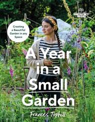 Gardeners’ World: A Year in a Small Garden: Creating a Beautiful Garden in Any Space