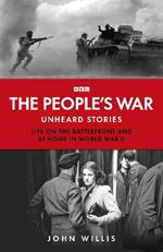 The People’s War: Unheard Voices: Life on the Battlefront and at Home in World War II