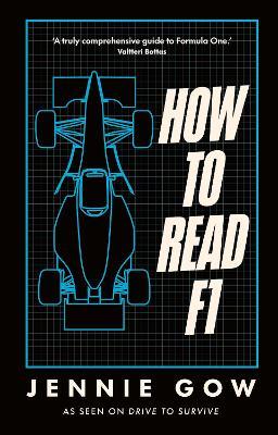How to Read F1: Everything you need to know about racing in the fast lane - Jennie Gow - cover