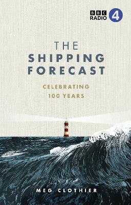 The Shipping Forecast: Celebrating 100 Years - Meg Clothier - cover