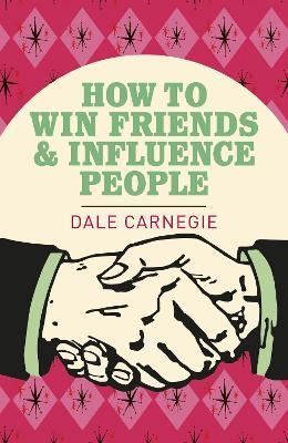 How To Win Friends and Influence People: The World's Best Selling Book on How to Succeed in Business - Dale Carnegie - cover