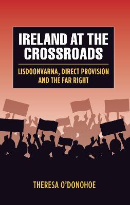 Ireland at the Crossroads: Lisdoonvarna, Direct Provision and the Far Right - Theresa O'Donohoe - cover