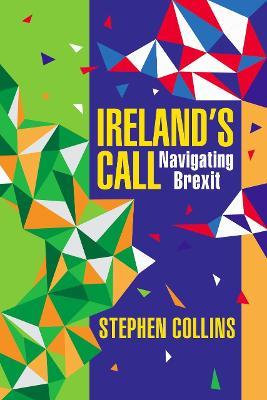 Ireland's Call: Navigating Brexit - Stephen Collins - cover