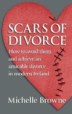 Scars of Divorce: How To Avoid Them and Achieve an Amicable Divorce in Modern Ireland