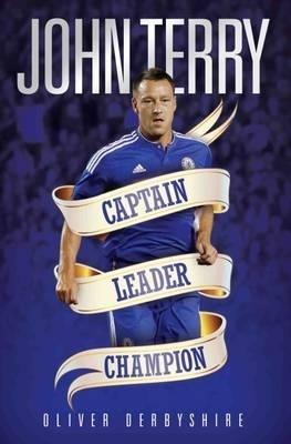 John Terry: Captain, Leader, Champion - Oliver Derbyshire - cover