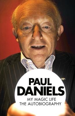 Paul Daniels: My Magic Life: The Autobiography - Paul Daniels - cover