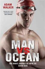 Man vs Ocean - One Man's Journey to Swim The World's Toughest Oceans: One Man's Journey To Swim The World's Toughest Oceans