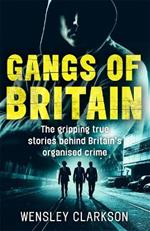 Gangs of Britain - The Gripping True Stories Behind Britain's Organised Crime
