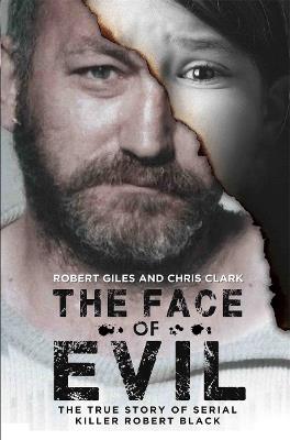 The Face of Evil: The True Story of the Serial Killer, Robert Black - Chris Clark - cover