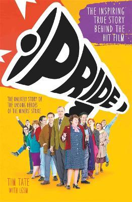 Pride: The Unlikely Story of the True Heroes of the Miner's Strike - Tim Tate - cover