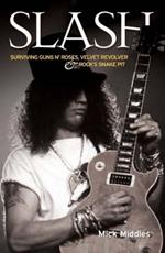 Slash - Surviving Guns N' Roses, Velvet Revolver and Rock's Snake Pit: Excess: The Biography