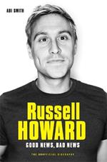 Russell Howard: The Good News, Bad News - The Biography: The Biography