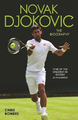 Novak Djokovic - The Biography: The Biography - Chris Bowers - cover