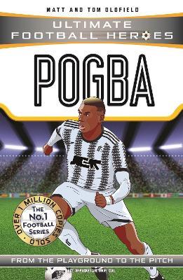 Pogba (Ultimate Football Heroes - the No. 1 football series) - Matt & Tom Oldfield - cover