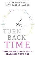 Turn Back Time - lose weight and knock years off your age: Lose weight and knock years off your age