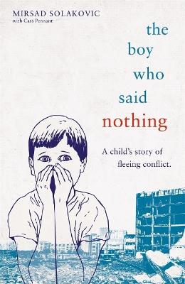 The Boy Who Said Nothing - A Child's Story of Fleeing Conflict - Mirsad Solakovic - cover