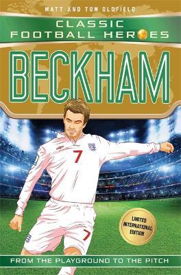 Beckham (Classic Football Heroes - Limited International Edition) - Matt & Tom Oldfield - cover