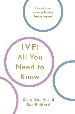 IVF: All You Need To Know - Susan Bedford,Clare Goulty - cover