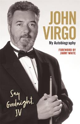 John Virgo: Say Goodnight, JV - My Autobiography - John Virgo - cover