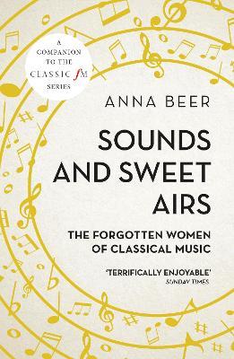 Sounds and Sweet Airs: The Forgotten Women of Classical Music - Anna Beer - cover