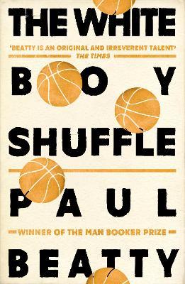 The White Boy Shuffle: From the Man Booker prize-winning author of The Sellout - Paul Beatty - cover