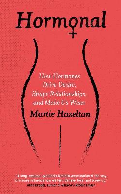 Hormonal: How Hormones Drive Desire, Shape Relationships, and Make Us Wiser - Martie Haselton - cover
