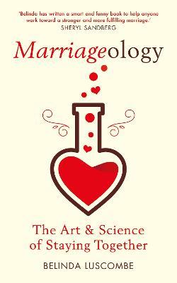 Marriageology: The Art and Science of Staying Together - Belinda Luscombe - cover