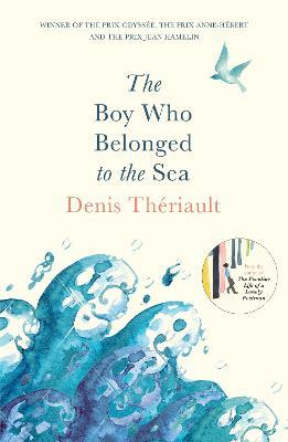 The Boy Who Belonged to the Sea: Winner of the Prix Odysée - Denis Thériault - cover