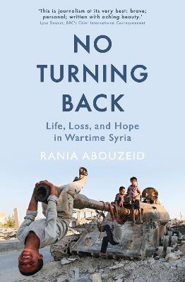 No Turning Back: Life, Loss, and Hope in Wartime Syria - Rania Abouzeid - cover